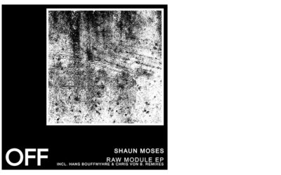 Shaun Moses – Raw Module EP (Incl. Hans Bouffmyhre & Chris von B. Remixes)